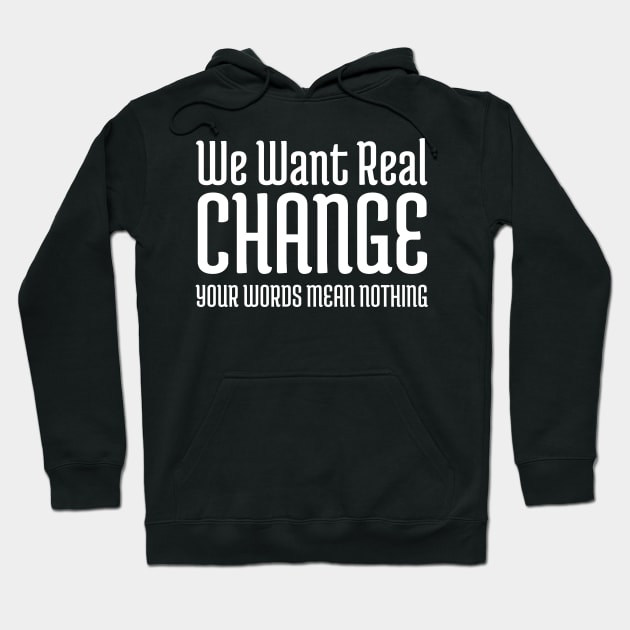 We want real change, Black Lives Matter, Black History, Civil Rights Hoodie by UrbanLifeApparel
